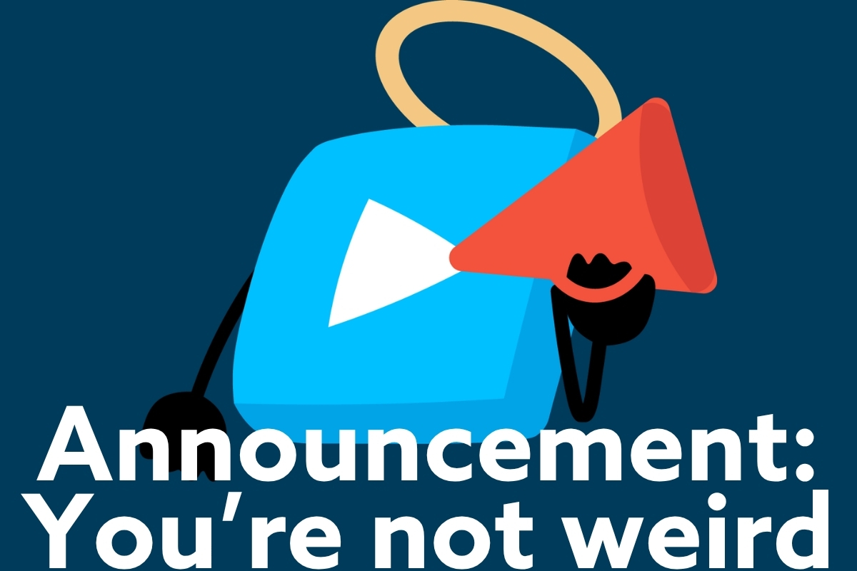 Announcement: You're NOT weird